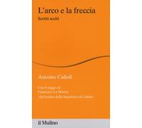 L'arco e la freccia. Scritti scelti - Culioli Antoine