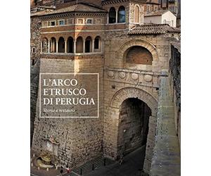 L'arco etrusco di Perugia. Storia e restauro