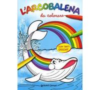L'arcobalena da colorare. Ediz. illustrata