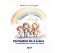 L'arcobaleno delle parole. Un libro da colorare, da scrivere per sognare