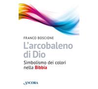 L'arcobaleno di Dio - Boscione Franco