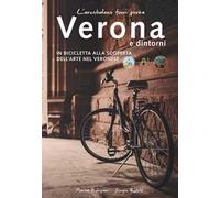 L' arcobaleno fuori porta. Verona e dintorni. In bicicletta alla scoperta dell'arte nel veronese