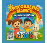 L'ARCOBALENO MAGICO: Impariamo i Colori