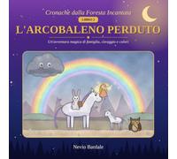 L'Arcobaleno Perduto: Un'avventura magica di famiglia, coraggio e colori