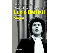 L'arcobaleno. Storia vera di Lucio Battisti vissuta da Mogol e dagli altri che c'erano