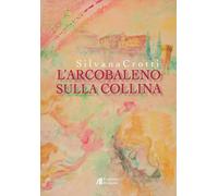 L'arcobaleno sulla collina - [Edizioni Helicon]