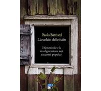 Libri Paolo Battistel - L' Arcolaio Delle Fiabe. Il Femminile E La Trasfigurazio