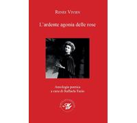 Renee Vivien - L' Ardente Agonia Delle Rose