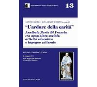 L' ardore della carità. Annibale Maria di Francia tra apostolato sociale, attività educativa e impegno culturale