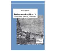 L' arduo cammino di Darwin. Costruzione di una teoria rivoluzionaria