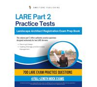 LARE Part 2 Practice Tests: High-Yield Prep For The Landscape Architect Registration Exam With 700 Real Questions, 4 Full-Length Mock Tests, Clear Explanations, And Tips For Certification Success