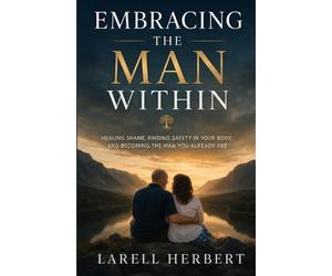 Larell Herbert Embracing The Man Within (Tascabile)