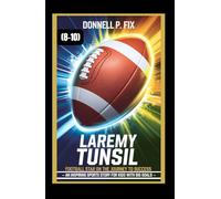 LAREMY TUNSIL: FOOTBALL STAR ON THE JOURNEY TO SUCCESS (8-10): An Inspiring Sports Story for Kids with Big Goals
