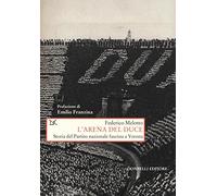 L'arena del Duce. Storia del Partito Nazionale Fascista a Verona