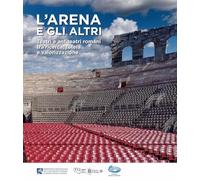 L'Arena e gli altri. Teatri e anfiteatri romani tra ricerca, tutela e valo...