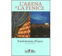 L'Arena e la Fenice. Il melodramma all'opera. Ediz. illustrata