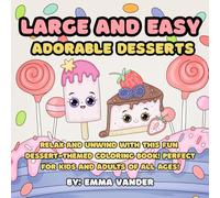 Large and Easy Adorable Desserts: Relax and Unwind with this Fun Dessert-Themed Coloring Book! Perfect for Kids and Adults of All Ages!