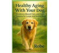 Large-Breed Life Stages: From Day One to Grey Muzzle - Evidence-Based Care and Calm Training for Big Dogs