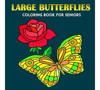 Large Butterflies Coloring Book for Seniors: Simple Coloring Book with Beautiful Butterflies and Flowers for Adult Relaxation and Stress Relieving | Large format, 8.5x8.5 in