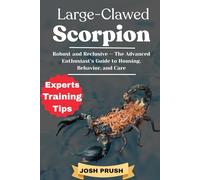 LARGE-CLAWED SCORPION: Robust and Reclusive - The Advanced Enthusiast’s Guide to Housing, Behavior, and Care