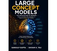 Large Concept Models: The Architecture of Meaning: How AI Systems Are Learning to Think in Ideas, Not Words: 2
