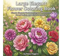 Large Elegant Flowers Coloring Book: Simple Elegant Floral Designs for Relaxation, Stress Relief, and Mindful Coloring