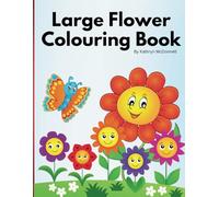 Large Flower Colouring Book: 30 easy and fun colouring pages for kids, toddlers, preschool, kindergarden even adults