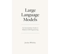 Large Language Models: An Intermediate Guide to LLM Engineering