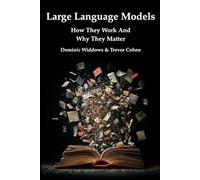 Large Language Models: How They Work And Why They Matter