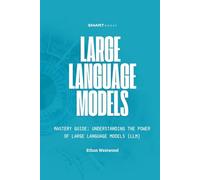 Large Language Models Mastery: Understanding the Power of Large Language Models (LLMs)