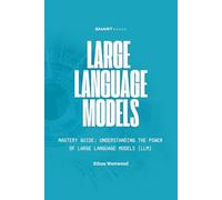 Large Language Models Mastery: Understanding the Power of Large Language Models (LLMs)