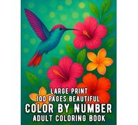 Large Print 100 Pages Beautiful Color By Number Adult Coloring Book: Beautiful Color By Number Coloring Book for Adults with Flowers, Birds, ... for Relaxation and Mindful Stress Relief