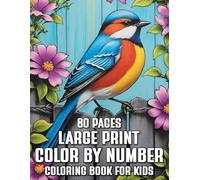 Large Print 80 Pages Color by Number Coloring Book For Kids: Fun and Easy Coloring Book Featuring Birds, Flowers, and Outdoor Scenes | Large Print for Kids Ages 6-12