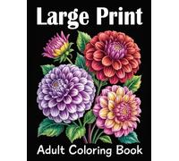 Large Print Adult Coloring Book: Beautiful Relaxing Simple and Bold Flowers 50 Flowers Large Print Coloring Book Beautiful Flowers Designs Easy Large Print Coloring Pages for Adults
