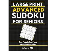 Large Print Advanced Sudoku for Seniors: 120 Hard Sudoku Puzzles with Solutions - Volume 12: The Ultimate Mental Challenge for Sudoku Masters • One ... • MindGlow Press Sudoku for Seniors Series