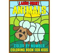 Large Print Animals Color By Number Coloring Book For Kids: Discover the World of Animals with Large Print Designs: Easy Color By Number Fun for Creative Kids