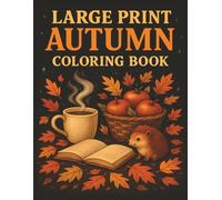Large Print Autumn Coloring Book: Cozy Fall Scenes, Pumpkins, Animals, and Relaxing Autumn Designs for Adults and Seniors