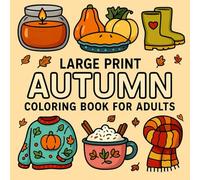 Large Print Autumn Coloring Book For Adults: Cute & Comfy Fall Autumn Scenes with Easy Relaxing Designs Perfect for Stress Relief