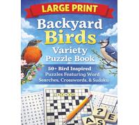 Large Print Backyard Birds Variety Puzzle Book: 50+ Bird Inspired Puzzles Featuring Word Searches, Crosswords, and Sudoku
