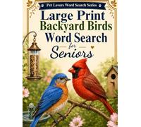 Large Print Backyard Birds Word Search for Seniors: 100 Easy Puzzles with Garden Birds, Bird Watching, Nature Words & More
