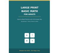 Large Print Basic Math Workbook for Adults: Easy-to-Read Math Practice with Answers | Big Numbers & Room to Write | Addition, Subtraction, Multiplication, Division, Fractions, Decimals & Percentages