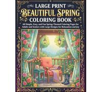 Large Print Beautiful Spring Coloring Book: 60 Simple, Easy, and Fun Spring-Themed Coloring Pages for Adults and Seniors with Large Designs for Relaxation and Joy