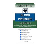 Large Print Blood Pressure Log Book: A Daily 6-Week Log for Tracking Habits, Health, and Progress