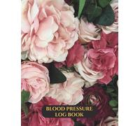 LARGE PRINT Blood Pressure Tracking Book Dark Floral: Weekly BP Journal, Daily 2 Year (104 weeks) Personal Log Diary - 4 Readings Per Day for BP Record & Monitoring - LARGE Size 8.5" X 11"