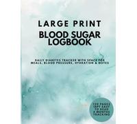 Large Print Blood Sugar Logbook: Daily Diabetes Tracker and Blood Glucose Record Book with Space for Meals, Insulin, and Notes