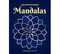 Large Print Bold and Easy Mandalas Coloring Book: Relax And Unwind With Over 50 Simple-To-Color Unique Designs. Perfect For Beginners, Elderly, Seniors and Adults