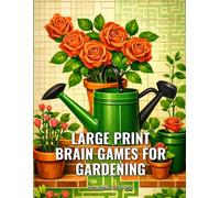 Large Print Brain Games for Gardening: 75 Mixed Large Print Puzzles With Full Solutions - Word Search, Sudoku, Mazes & More