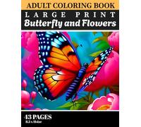 Large Print Butterfly and Flowers Adult Coloring Book: A Calming Coloring Journey with Butterfly and Flower Patterns - 50 Large Print Designs for Adults and All Ages to Enjoy Peace and Relaxation