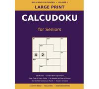 Large Print CalcuDoku for Seniors: 100 Number Logic Puzzles with Cage Clues, Warm-Up to Hard, Full Solutions (Volume 1)