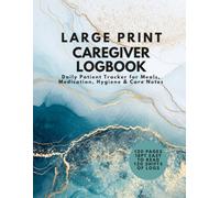 Large Print Caregiver Logbook: Daily Patient Tracker for Meals, Medication, Hygiene & Care Notes